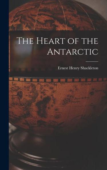 The Heart of the Antarctic - Ernest Henry Shackleton