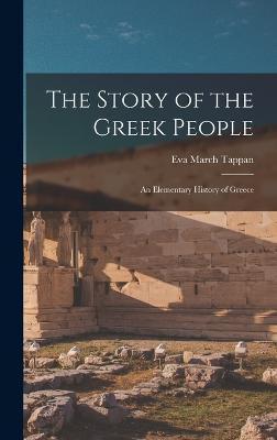 The Story of the Greek People: An Elementary History of Greece - Eva March Tappan