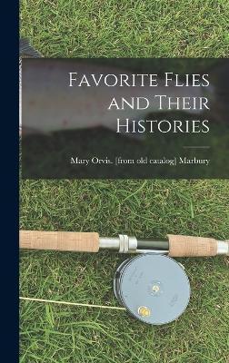 Favorite Flies and Their Histories - Mary Orvis Marbury