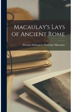 Coperta cărții 'Macaulay's Lays of Ancient Rome - Thomas Babington Macaulay Macaulay'
