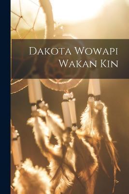 Dakota Wowapi Wakan Kin - Anonymous