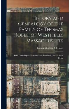 Coperta cărții 'History and Genealogy of the Family of Thomas Noble, of Westfield, Massachusetts: With Genealogical Notes of Other'