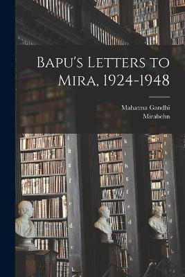Bapu's Letters to Mira, 1924-1948 - Mahatma 1869-1948 Gandhi