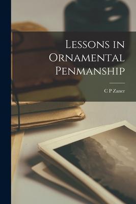 Lessons in Ornamental Penmanship - C. P. Zaner