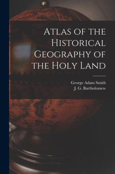 Atlas of the Historical Geography of the Holy Land - George Adam 1856-1942 Smith