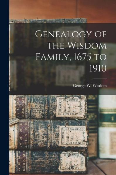 Genealogy of the Wisdom Family, 1675 to 1910 - George W. 1853- Wisdom