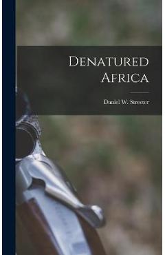 Poza produsului Denatured Africa - Daniel W. (daniel Willard) Streeter