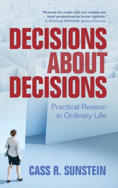 Decisions about Decisions: Practical Reason in Ordinary Life - Cass R. Sunstein