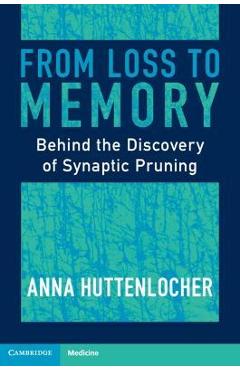 Poza produsului From Loss to Memory: Behind the Discovery of Synaptic Pruning - Anna Huttenlocher