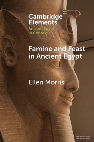 Famine and Feast in Ancient Egypt - Ellen Morris