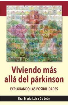 Coperta cărții 'Viviendo Más Allá del Párkinson: Explorando Las Posibilidades - Dra Maria Luisa De Leon'