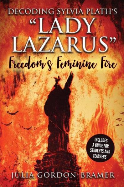 Decoding Sylvia Plath's Lady Lazarus: Freedom's Feminine Fire - Julia Gordon-bramer