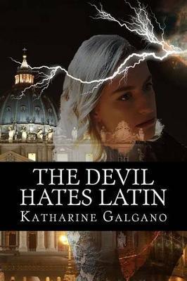 The Devil Hates Latin - Katharine Galgano