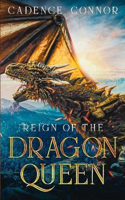 Reign of the Dragon Queen - Cadence Connor