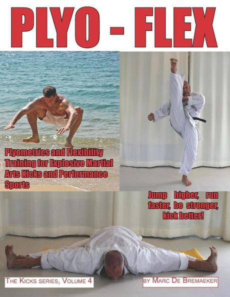 Plyo-Flex: Plyometrics and Flexibility Training for Explosive Martial Arts Kicks and Performance Sports - Marc De Bremaeker