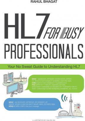 HL7 For Busy Professionals: Your No Sweat Guide to Understanding HL7 - Calvin Hui