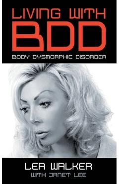 Coperta cărții 'Living With BDD: Body Dysmorphic Disorder - Lea Walker'