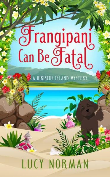 Frangipani Can Be Fatal: A Hibiscus Island Mystery - Lucy Norman
