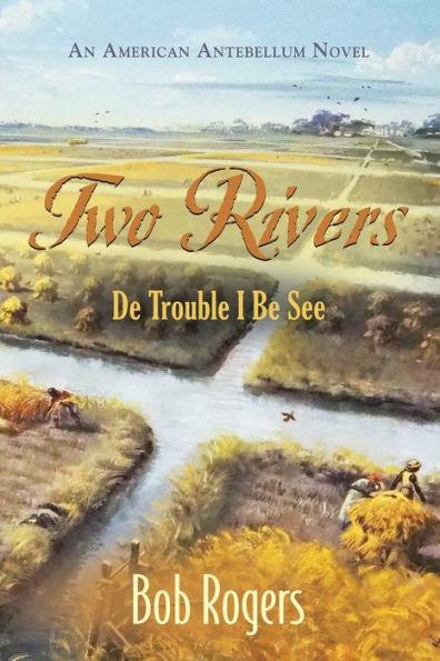 Two Rivers: De Trouble I Be See - Bob Rogers