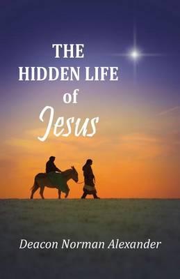 The Hidden Life of Jesus - Deacon Norman Alexander