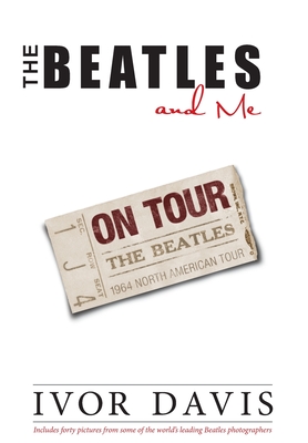 The Beatles and Me on Tour - Ivor Davis