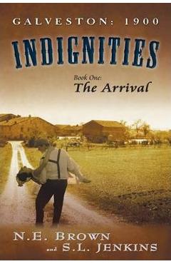 Coperta cărții 'Galveston: 1900: Indignities, Book One: The Arrival - N. E. Brown'