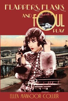 Flappers, Flasks and Foul Play - Ellen Mansoor Collier