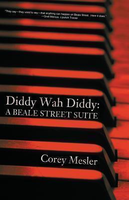 Diddy Wah Diddy: A Beale Street Suite - Corey Mesler