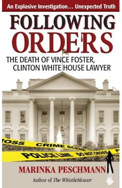 Coperta cărții 'Following Orders: The Death of Vince Foster, Clinton White House Lawyer - Marinka Peschmann'