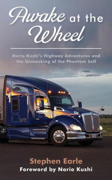 Awake at the Wheel: Norio Kushi's Highway Adventures and the Unmasking of the Phantom Self - Norio Kushi