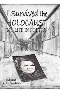 Coperta cărții 'I Survived The Holocaust: My Life In Poetry - Renate Kaufmann'