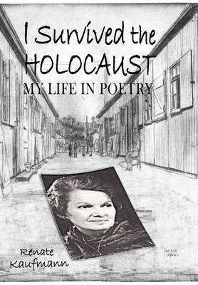 Coperta cărții 'I Survived The Holocaust: My Life In Poetry - Renate Kaufmann'