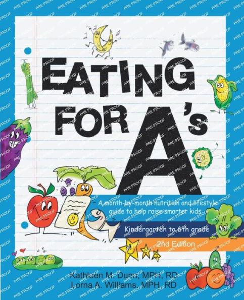 Eating for A's: A month-by-month nutrition and lifestyle guide to help raise smarter kids (Kindergarten to 6th grade) (Second Edition) - Kathleen M. Dunn