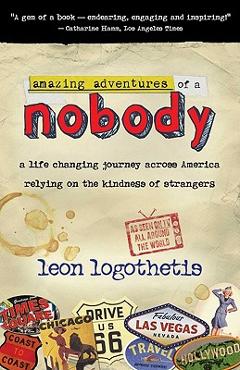 Coperta cărții 'Amazing Adventures of a Nobody: A Life Changing Journey Across America Relying on the Kindness of Strangers - Leon'