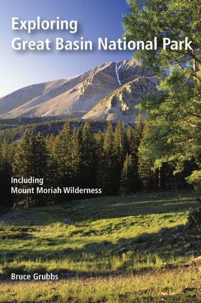 Exploring Great Basin National Park: Including Mount Moriah Wilderness - Bruce Grubbs