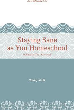 Staying Sane as You Homeschool - Kathy Kuhl