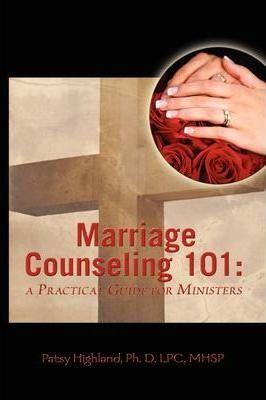 Marriage Counseling 101: A Practical Guide for Ministers - Patsy Highland