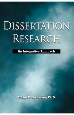 Coperta cărții 'Dissertation Research: An Integrative Approach - Robert E. Levasseur'