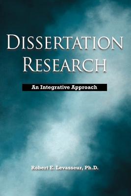 Coperta cărții 'Dissertation Research: An Integrative Approach - Robert E. Levasseur'