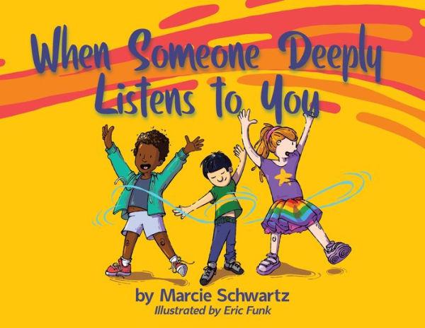 When Someone Deeply Listens to You - Marcie Schwartz