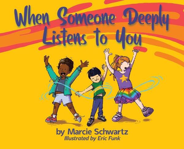 When Someone Deeply Listens to You - Marcie B. Schwartz