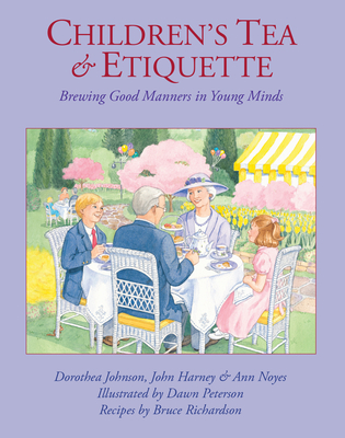 Children's Tea & Etiquette: Brewing Good Manners in Young Minds - Dorothea Johnson