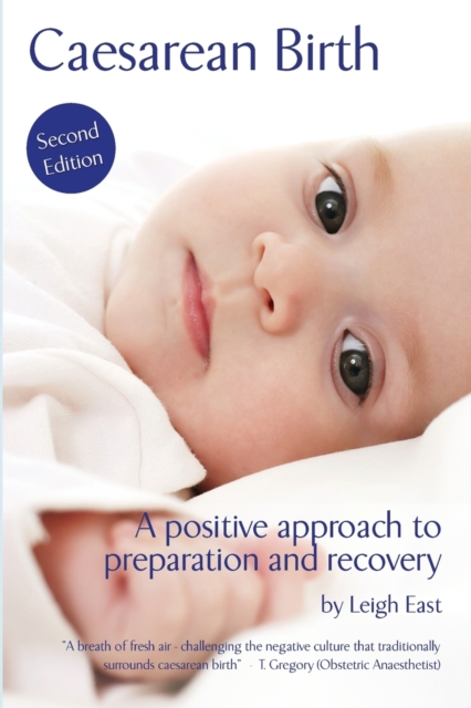 Caesarean Birth: A Positive Approach to Preparation and Recovery - Leigh East