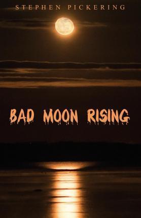 Bad Moon Rising - Stephen Pickering