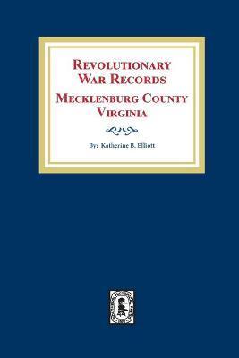 Revolutionary War Records Mecklenburg County, Virginia - Katherine B. Elliott