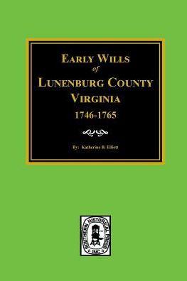 Early Wills of Lunenburg County, Virginia, 1746-1765 - Katherine B. Elliott