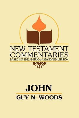 John: A Commentary of the Gospel According to John - Guy N. Woods