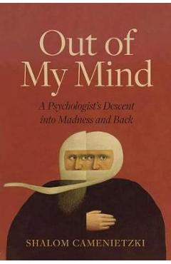 Coperta cărții 'Out of My Mind: A Psychologist's Descent Into Madness and Back - Shalom Camenietzki'