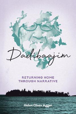 Dadibaajim: Returning Home Through Narrative - Helen Olsen Agger