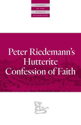 Peter Riedemann's Hutterite Confession of Faith - Peter Riedemann